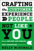 Crafting the Customer Experience For People Not Like You: How to Delight and Engage the Customers Your Competitors Don't Understand by Kelly McDonald Crafting the Customer Experience For People Not Like You: How to Delight and Engage the Customers Your Competitors Don't Understand by Kelly McDonald
