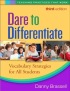 Dare to Differentiate, Third Edition: Vocabulary Strategies for All Students (Teaching Practices That Work) by Danny Brassell Dare to Differentiate, Third Edition: Vocabulary Strategies for All Students (Teaching Practices That Work) by Danny Brassell