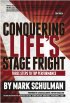Conquering Life’s Stage Fright: Three Steps To Top Performance by Mark Schulman Conquering Life’s Stage Fright: Three Steps To Top Performance by Mark Schulman