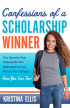 Confessions of a Scholarship Winner: The Secrets That Helped Me Win $500,000 in Free Money for College- How You Can Too! by Kristina Ellis Confessions of a Scholarship Winner: The Secrets That Helped Me Win $500,000 in Free Money for College- How You Can Too! by Kristina Ellis
