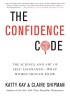 The Confidence Code: The Science and Art of Self-Assurance---What Women Should Know by Katty Kay The Confidence Code: The Science and Art of Self-Assurance---What Women Should Know by Katty Kay