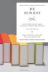 Be Honest: And Other Advice from Students Across the Country by Ninive Calegari Be Honest: And Other Advice from Students Across the Country by Ninive Calegari