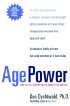 Age Power: How the 21st Century Will Be Ruled By the New Old by Ken Dychtwald PhD Age Power: How the 21st Century Will Be Ruled By the New Old by Ken Dychtwald PhD
