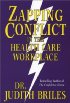 Zapping Conflict in the Health Care Workplace by Judith Briles Zapping Conflict in the Health Care Workplace by Judith Briles