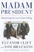 Madam President: Shattering the Last Glass Ceiling by Eleanor Clift Madam President: Shattering the Last Glass Ceiling by Eleanor Clift