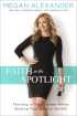 Faith in the Spotlight by Megan Alexander Faith in the Spotlight by Megan Alexander