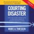 Courting Disaster by Marc Thiessen Courting Disaster by Marc Thiessen