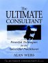 The Ultimate Consultant by Alan Weiss Ph.D. The Ultimate Consultant by Alan Weiss Ph.D.