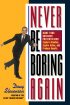 Never Be Boring Again by Doug Stevenson Never Be Boring Again by Doug Stevenson