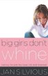 Big Girls Don't Whine by Jan Silvious Big Girls Don't Whine by Jan Silvious