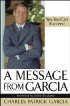 A Message From Garcia by Charles Garcia A Message From Garcia by Charles Garcia