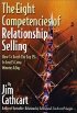 The Eight Competencies of Relationship Selling by Jim Cathcart The Eight Competencies of Relationship Selling by Jim Cathcart