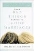When Bad Things Happen to Good Marriages by Les Parrott When Bad Things Happen to Good Marriages by Les Parrott