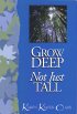 Grow Deep Not Just Tall by Karen Kaiser Clark Grow Deep Not Just Tall by Karen Kaiser Clark