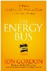 The Energy Bus: 10 Rules to Fuel Your Life, Work, and Team with Positive Energy by Jon Gordon The Energy Bus: 10 Rules to Fuel Your Life, Work, and Team with Positive Energy by Jon Gordon