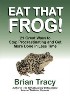 Eat That Frog by Brian Tracy Eat That Frog by Brian Tracy
