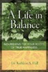 A Life in Balance: Nourishing the Four Roots of True Happiness (AMACOM, January 2006) by Dr. Kathleen Hall A Life in Balance: Nourishing the Four Roots of True Happiness (AMACOM, January 2006) by Dr. Kathleen Hall
