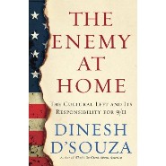 The Enemy at Home: The Cultural Left and Its Responsibility for 9/11 by Dinesh D'Souza The Enemy at Home: The Cultural Left and Its Responsibility for 9/11 by Dinesh D'Souza