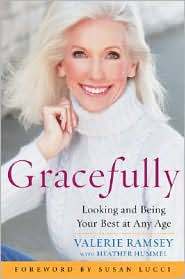 Gracefully Looking and Being Your Best at Any Age by Valerie Ramsey Gracefully Looking and Being Your Best at Any Age by Valerie Ramsey