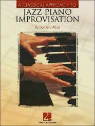 A Classical Approach to Jazz Piano Improvisation by Dominic Alldis A Classical Approach to Jazz Piano Improvisation by Dominic Alldis