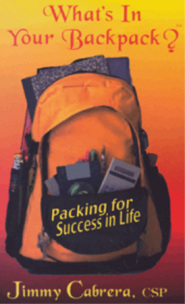 What's In Your Backpack? Packing for Success in Life COVER by Jimmy Cabrera What's In Your Backpack? Packing for Success in Life COVER by Jimmy Cabrera