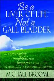 Be A Liver Of Life - Not A Gall Bladder by Michael Broome Be A Liver Of Life - Not A Gall Bladder by Michael Broome