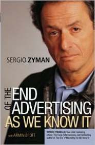 The End of Advertising as We Know It by Sergio Zyman The End of Advertising as We Know It by Sergio Zyman