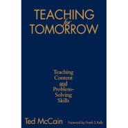 Teaching for Tomorrow: Teaching Content and Problem-Solving Skills by Ted McCain Teaching for Tomorrow: Teaching Content and Problem-Solving Skills by Ted McCain