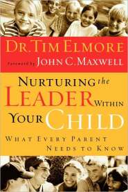 Nurturing the Leader within Your Child by Tim Elmore Nurturing the Leader within Your Child by Tim Elmore