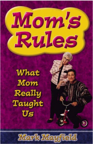 Mom's Rules by Mark Mayfield Mom's Rules by Mark Mayfield