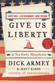 Give Us Liberty: A Tea Party Manifesto by Dick Armey Give Us Liberty: A Tea Party Manifesto by Dick Armey