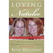 Loving Natalee: A Mother's Testament of Hope and Faith by Beth Holloway Loving Natalee: A Mother's Testament of Hope and Faith by Beth Holloway