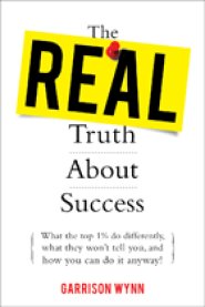 The Real Truth About Success by Garrison Wynn The Real Truth About Success by Garrison Wynn