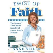 Twist of Faith: The Story of Anne Beiler, Founder of Auntie Anne's Pretzels by Auntie Anne Beiler Twist of Faith: The Story of Anne Beiler, Founder of Auntie Anne's Pretzels by Auntie Anne Beiler