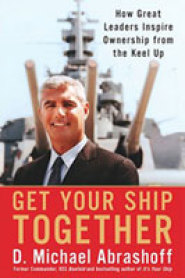 Get Your Ship Together by Michael Abrashoff Get Your Ship Together by Michael Abrashoff
