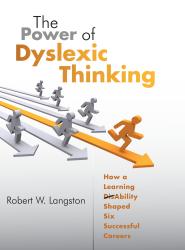 The Power of Dyslexic Thinking, How a Learning DisAbility Shaped Six Successful Careers by Robert Langston The Power of Dyslexic Thinking, How a Learning DisAbility Shaped Six Successful Careers by Robert Langston