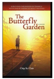 The Butterfly Garden: Surviving Childhood on the Run with One of America's Most Wanted by Chip St. Clair The Butterfly Garden: Surviving Childhood on the Run with One of America's Most Wanted by Chip St. Clair