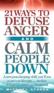21 Ways To Defuse Anger and Calm people Down by Mike Staver 21 Ways To Defuse Anger and Calm people Down by Mike Staver