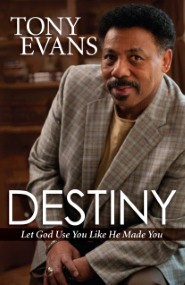 Destiny: Let God Use You Like He Made You by Tony Evans Destiny: Let God Use You Like He Made You by Tony Evans