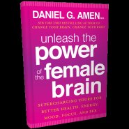 Unleash the Power of the Female Brain by Dr. Daniel Amen Unleash the Power of the Female Brain by Dr. Daniel Amen