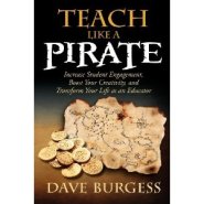 Teach Like a PIRATE: Increase Student Engagement, Boost Your Creativity, and Transform Your Life as an Educator by Dave Burgess Teach Like a PIRATE: Increase Student Engagement, Boost Your Creativity, and Transform Your Life as an Educator by Dave Burgess
