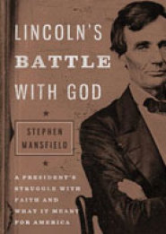 Watch Video Visit Website Lincoln’s Battle With God by Stephen Mansfield Watch Video Visit Website Lincoln’s Battle With God by Stephen Mansfield