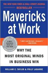 Mavericks at Work: Why the Most Original Minds in Business Win by Polly LaBarre Mavericks at Work: Why the Most Original Minds in Business Win by Polly LaBarre