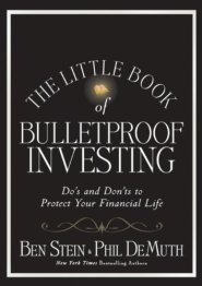 The Little Book of Bulletproof Investing: Do's and Don'ts to Protect Your Financial Life by Ben Stein The Little Book of Bulletproof Investing: Do's and Don'ts to Protect Your Financial Life by Ben Stein