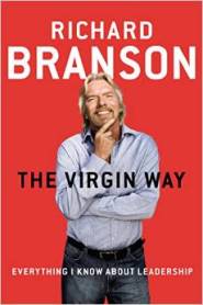 The Virgin Way: Everything I Know About Leadership by Richard Branson The Virgin Way: Everything I Know About Leadership by Richard Branson