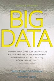 Big Data: A Revolution That Will Transform How We Live, Work, and Think by Viktor Mayer-Schönberger Big Data: A Revolution That Will Transform How We Live, Work, and Think by Viktor Mayer-Schönberger