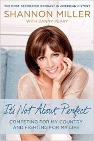 It's Not About Perfect: Competing for My Country and Fighting for My Life by Shannon Miller It's Not About Perfect: Competing for My Country and Fighting for My Life by Shannon Miller