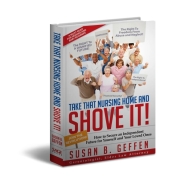 Take That Nursing Home and Shove It!: How to Secure an Independent Future for Yourself and Your Loved Ones. by Susan Geffen Take That Nursing Home and Shove It!: How to Secure an Independent Future for Yourself and Your Loved Ones. by Susan Geffen