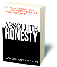 Absolute Honesty: Building A Corporate Culture That Values Straight Talk And Rewards Integrity by Larry Johnson Absolute Honesty: Building A Corporate Culture That Values Straight Talk And Rewards Integrity by Larry Johnson