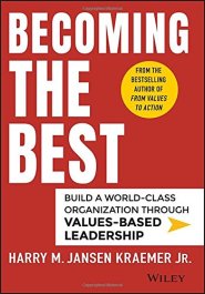 Becoming the Best: Build a World-Class Organization Through Values-Based Leadership by Harry M. Kraemer Jr. Becoming the Best: Build a World-Class Organization Through Values-Based Leadership by Harry M. Kraemer Jr.